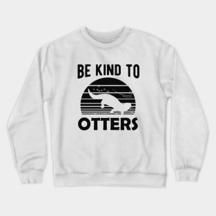 Otter - Be kind to otters Crewneck Sweatshirt